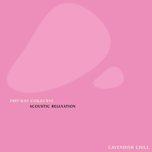 Cavendish Chill presents Fret-Less Collective: Acoustic Relaxation