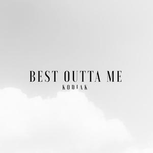 Best Outta Me