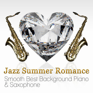 Jazz Summer Romance: Smooth Best Background Piano & Saxophone Music, Easy Listening Cafe Bar Collection