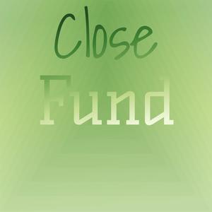 Close Fund