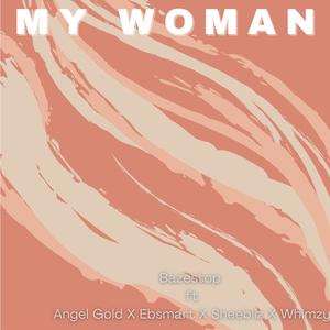 My Woman(feat. Angel Gold, Ebsmart & Sheebliz)