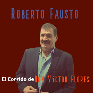 El Corrido De Don Víctor Flores