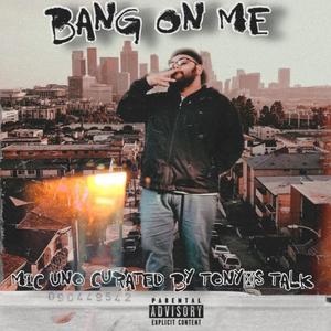 Bang On Me (feat. Tonys Talk) (Explicit)