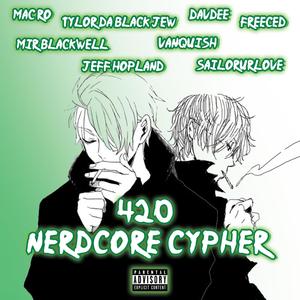 420 Nerdcore Cypher (feat. Tylor Da Black Jew, DavDee, Freeced, Mir Blackwell, Jeff Hopland, Vanquish & SailorUrLove) [Explicit]