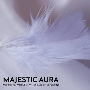 Majestic Aura - Music for Morning Yoga and Refreshment