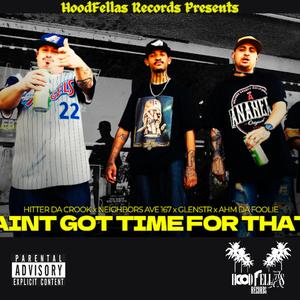 Aint Got Time For That (feat. Hitter Da Krook, GlenSTR & Ahm Da Foolie) [Explicit]