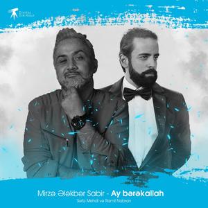 Mirzə Ələkbər Sabir - Ay Bərəkallah(feat. Səfa Mehdi & Ramil Nabran)
