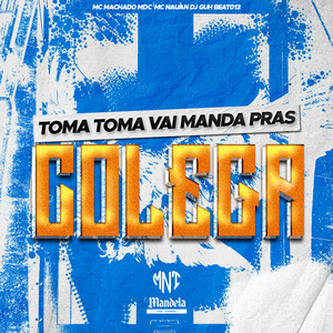 Toma Toma Vai Manda Pras Colega (Explicit)