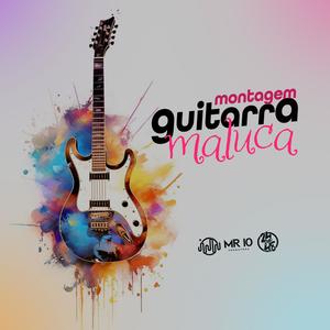 Montagem Guitarra Maluca (Explicit)