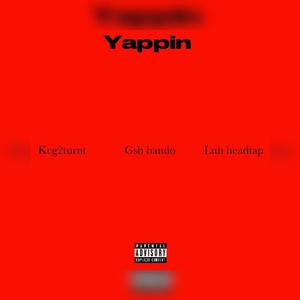 Yappin (feat. GSB bando & Luh headtap) [Explicit]