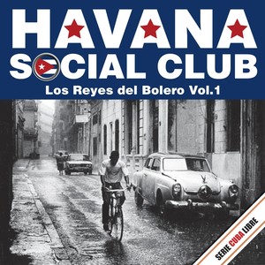 Serie Cuba Libre: Havana Social Club - Los Reyes del Bolero, Vol. 1