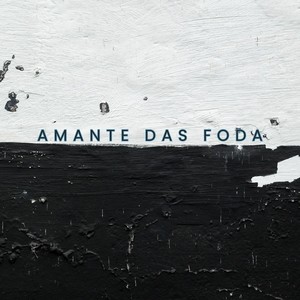 Amante das foda (Explicit)