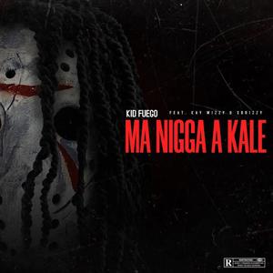 MA NIGGA A KALE (feat. Kay Wizzy & X Brizzy) (Explicit)
