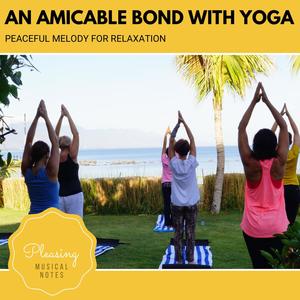An Amicable Bond With Yoga - Peaceful Melody For Relaxation