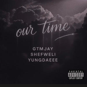 Our Time (feat. Yungdaeee & Shefweli) (Explicit)