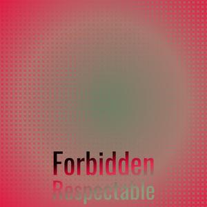 Forbidden Respectable