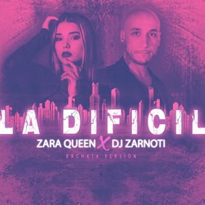 La Dificil (feat. Zara Queen)