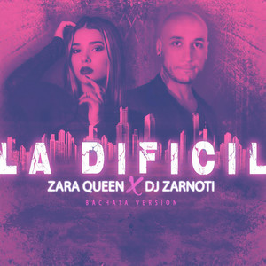 La Dificil(feat. Zara Queen)