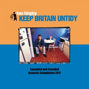 Keep Britain Untidy (Expanded and Extended Acoustic Compilation 2017)