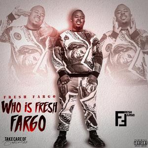 WHO IS FRESH FARGO? (Explicit)