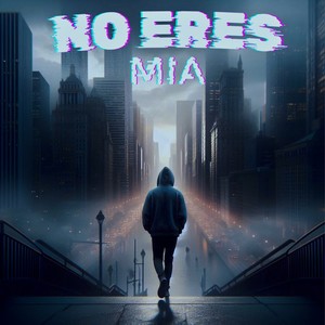 NO ERES MIA