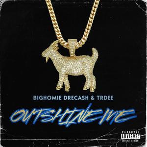 Outshine Me (feat. TrDee) [Explicit]