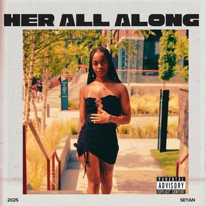 HER ALL ALONG (Explicit)