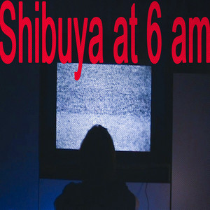 Shibuya at 6 Am (Explicit)