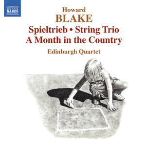 Blake, H.: Spieltrieb / String Trio / A Month in The Country (Edinburgh Quartet)