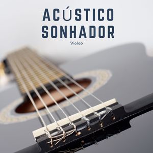 Acústico Sonhador: Música de Violão para Dormir