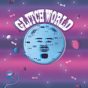 GLITCHWORLD (Explicit)