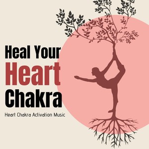 Heal Your Heart Chakra: Heart Chakra Activation Music