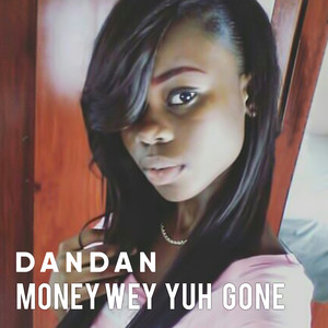 Money Wey Yuh Gone