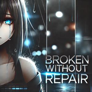 Broken Without Repair