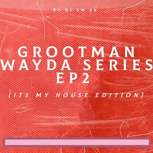 Grootman wayda_EP2 SERIES (ITS MY HOUSE EDITION) (Instrumental)