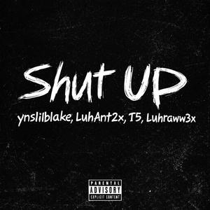 Shut Up (feat. LuhAnt2x, T5 & Luhraww3x) (Explicit)