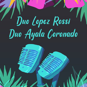 Dùo Lopez Rossi - Dùo Ayala Coronado