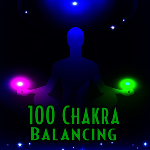 100 Chakra Balancing: Music and Nature Sounds for Relaxing Meditation and Yoga