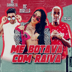 Me Botava Com Raiva(feat. MC GW & MC Mirella) (Explicit)