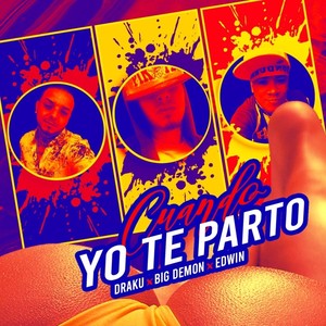 Cuando Yo Te Parto (feat. Draku & Edwin) [Explicit]