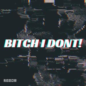 ***** I DONT! (Explicit)