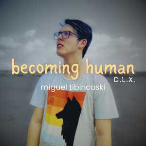 Becoming Human (Deluxe)