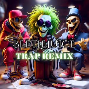 Beetlejuice (Trap Remix)