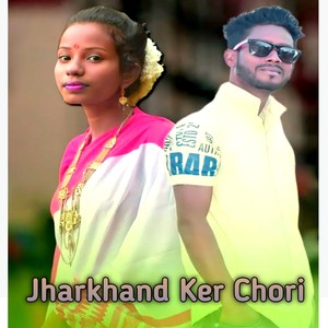 Jharkhand Ker Chori