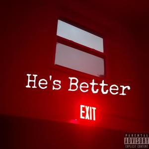 He's Better (Explicit)