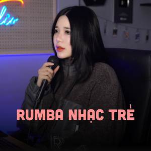 Nhạc Trẻ Rumba 2024