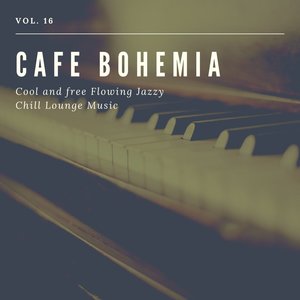 Cafe Bohemia - Cool and Free Flowing Jazzy Chill Lounge Music, Vol. 16