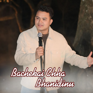 Bachekai Chha Bhanidinu
