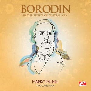 Borodin: In the Steppes of Central Asia (Digitally Remastered)