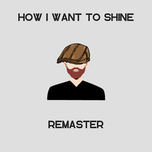 How I Want To Shine (Remaster)